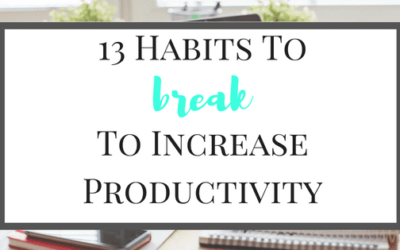 13 Habits to Break to Increase Productivity